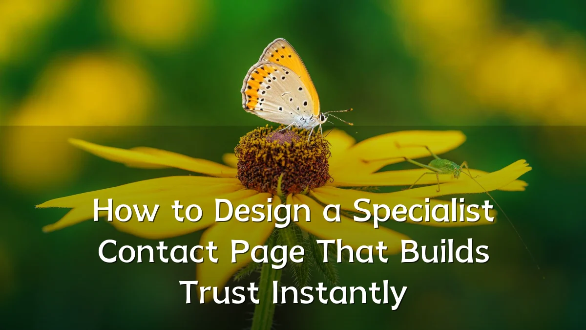 How to Design a Specialist Contact Page That Builds Trust Instantly