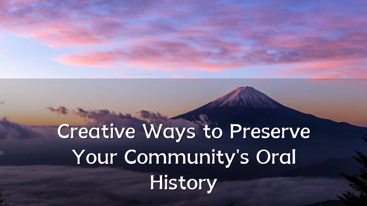 Creative Ways to Preserve Your Community's Oral History