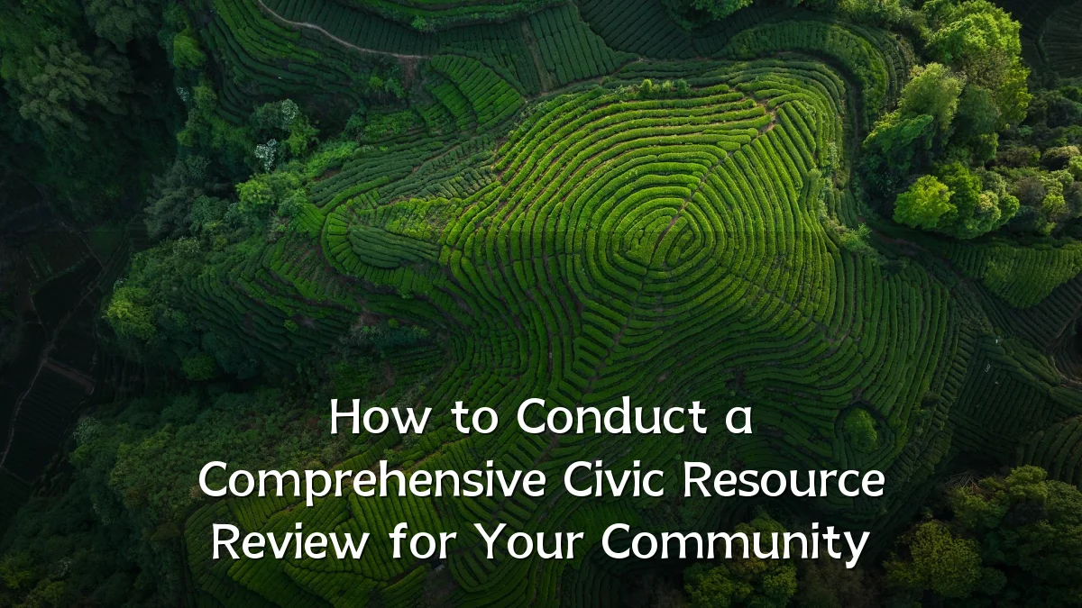 How to Conduct a Comprehensive Civic Resource Review for Your Community