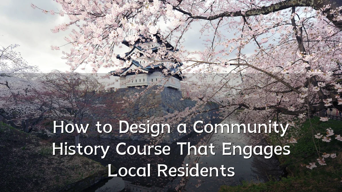 How to Design a Community History Course That Engages Local Residents