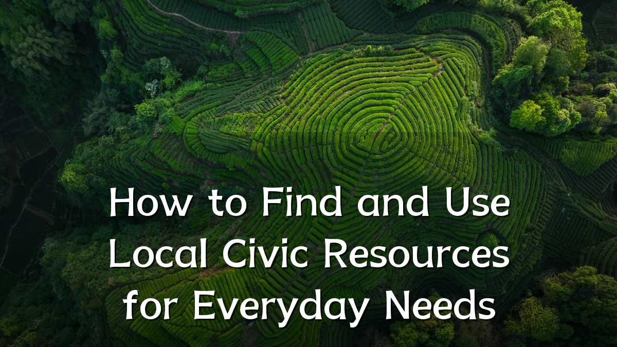 How to Find and Use Local Civic Resources for Everyday Needs