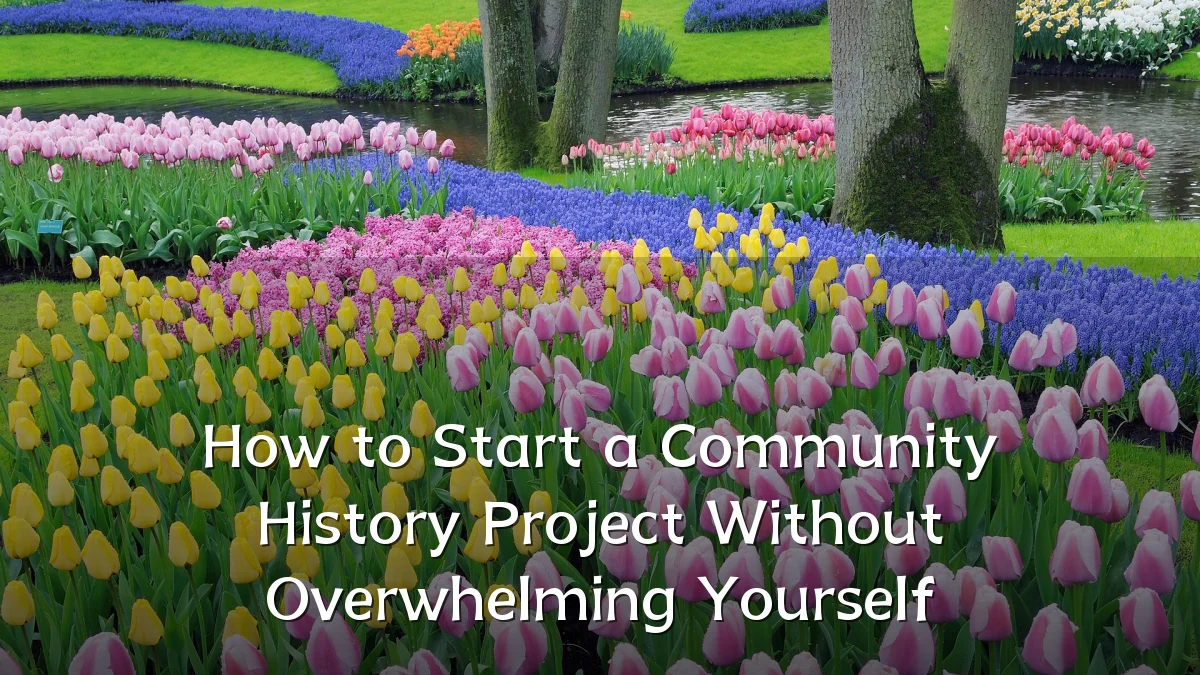 How to Start a Community History Project Without Overwhelming Yourself