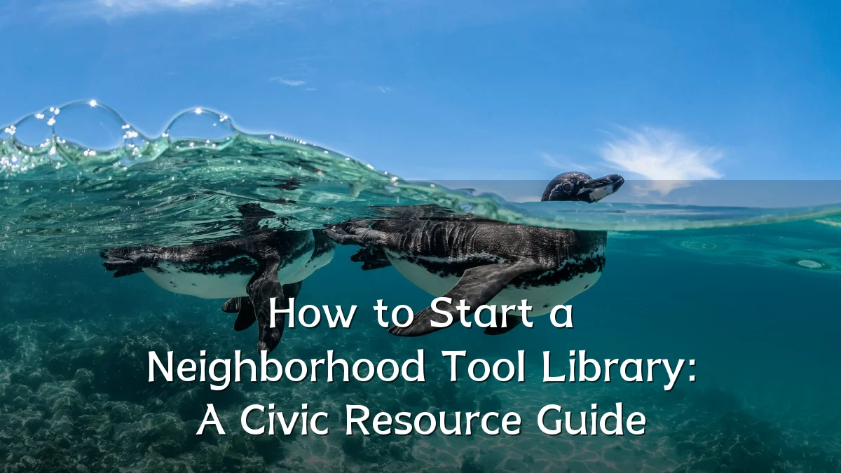 How to Start a Neighborhood Tool Library: A Civic Resource Guide