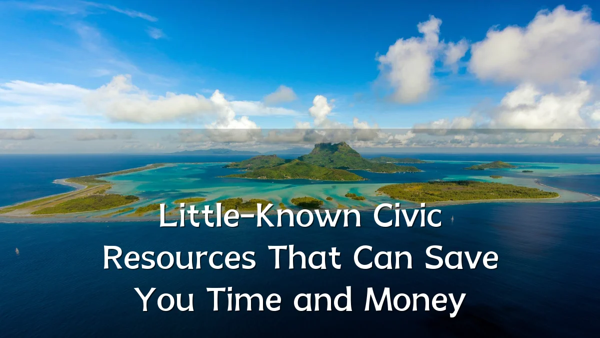 Little-Known Civic Resources That Can Save You Time and Money