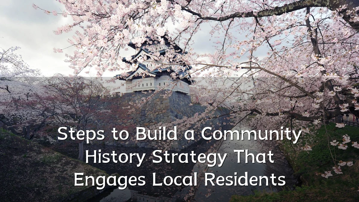 Steps to Build a Community History Strategy That Engages Local Residents