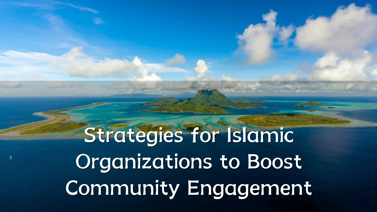 Strategies for Islamic Organizations to Boost Community Engagement