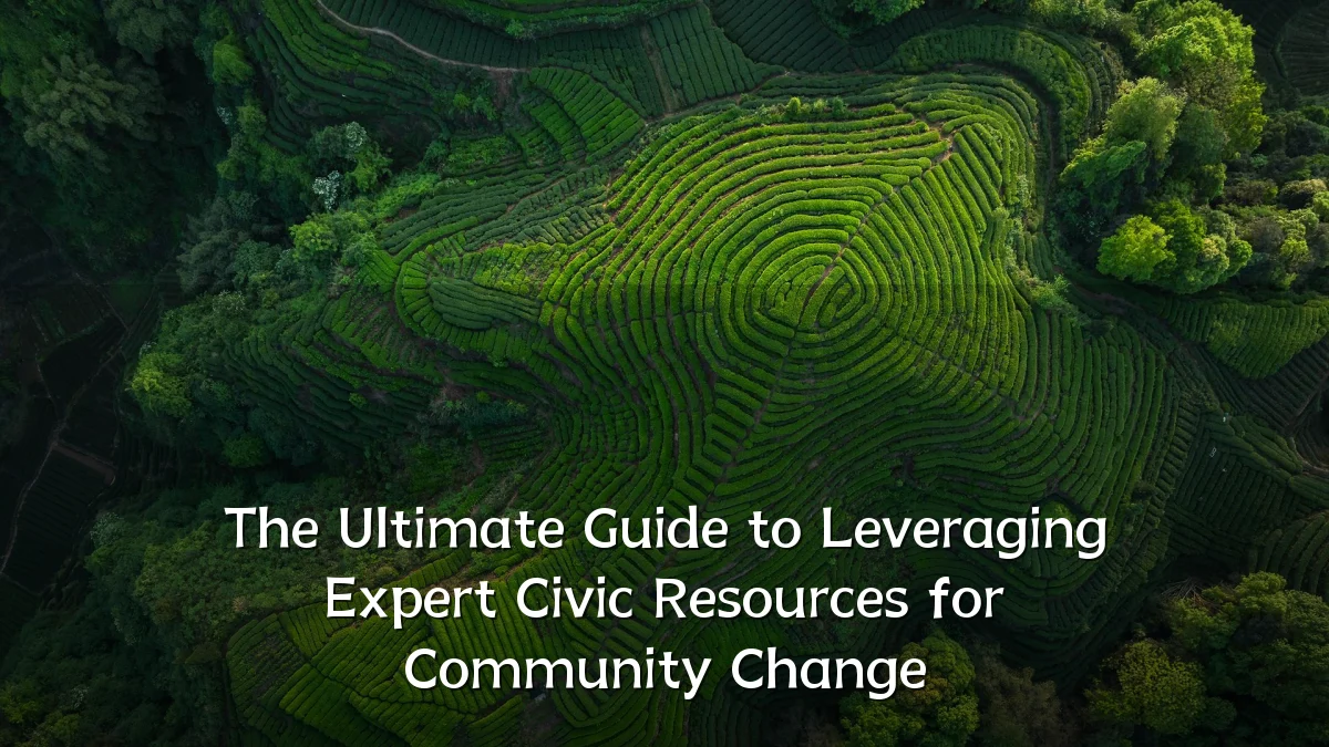 The Ultimate Guide to Leveraging Expert Civic Resources for Community Change