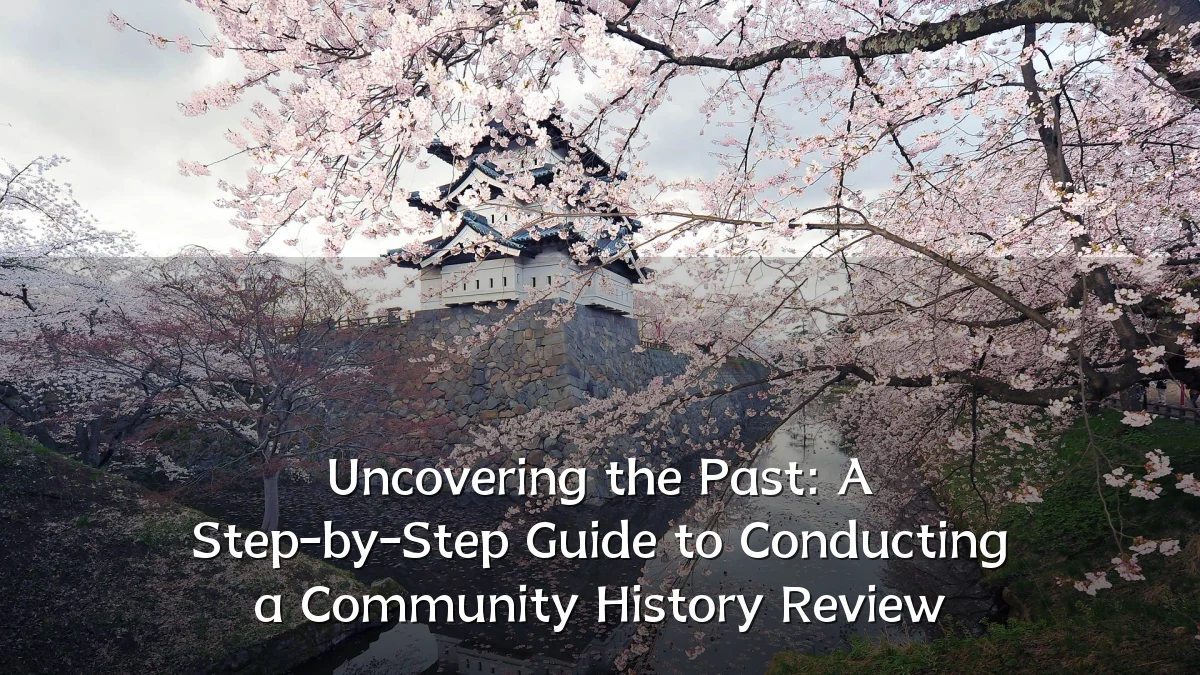Uncovering the Past: A Step-by-Step Guide to Conducting a Community History Review