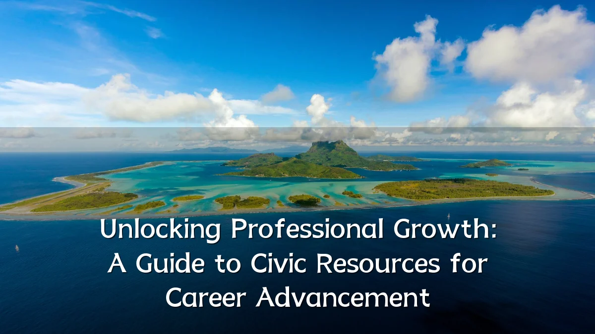Unlocking Professional Growth: A Guide to Civic Resources for Career Advancement
