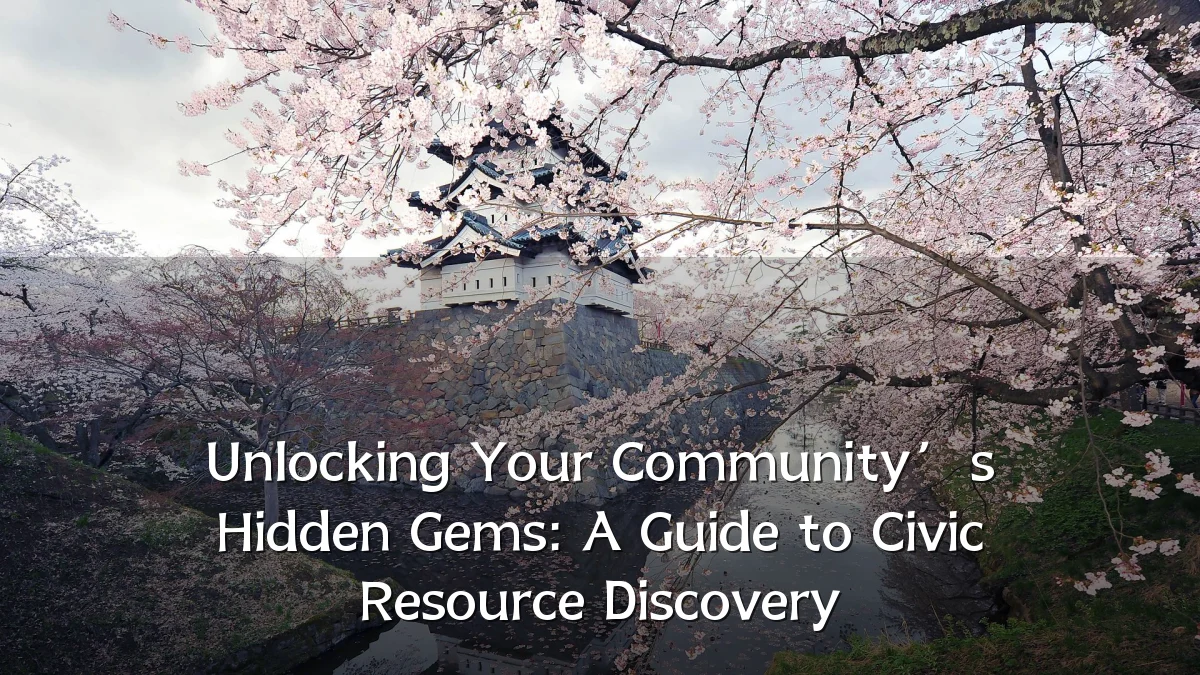 Unlocking Your Community’s Hidden Gems: A Guide to Civic Resource Discovery