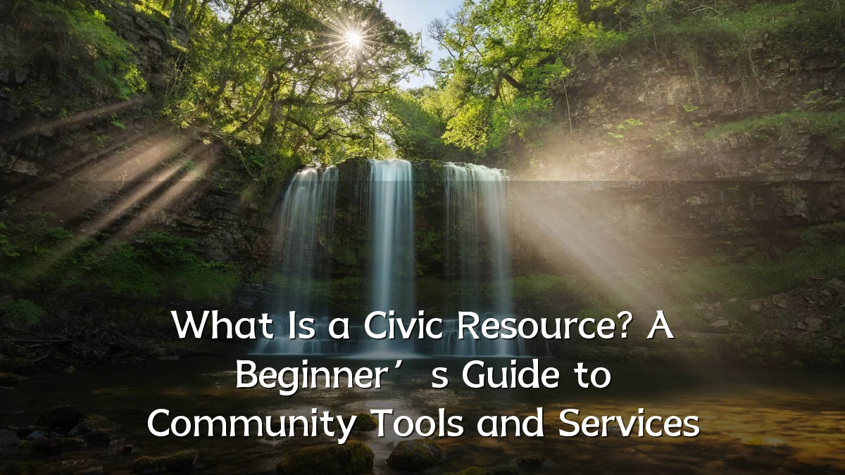 What Is a Civic Resource? A Beginner’s Guide to Community Tools and Services