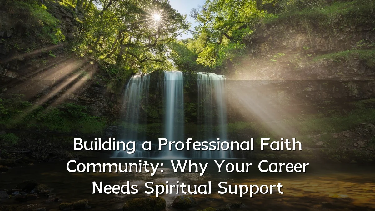 Building a Professional Faith Community: Why Your Career Needs Spiritual Support