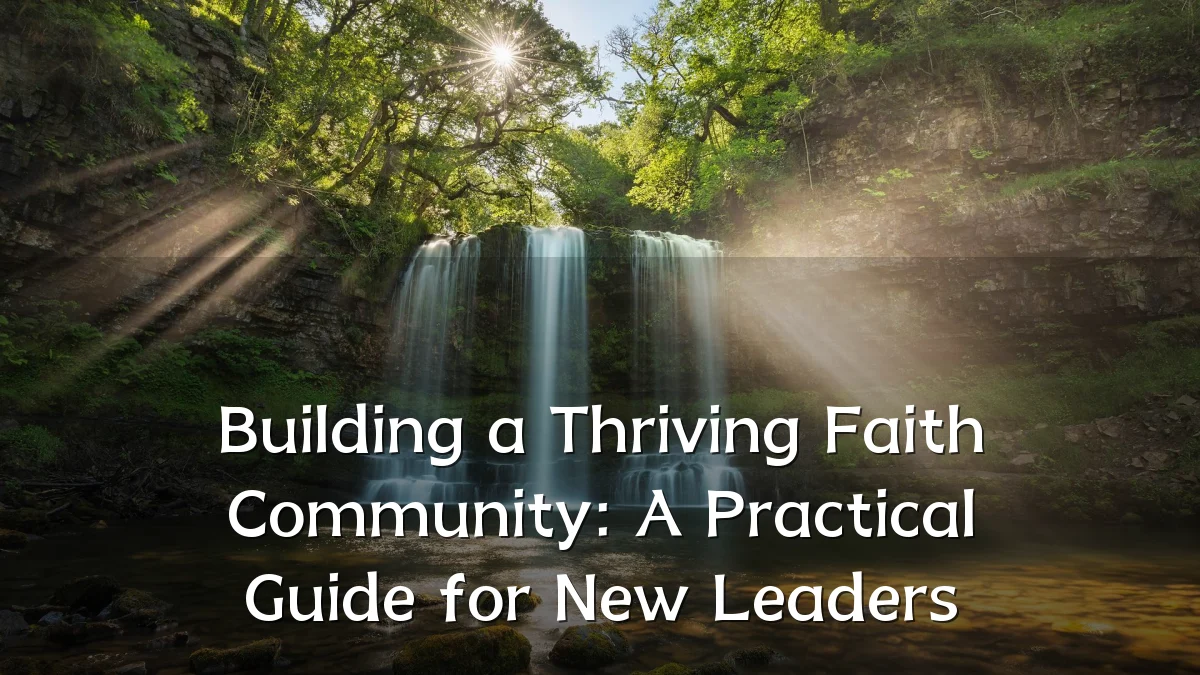 Building a Thriving Faith Community: A Practical Guide for New Leaders