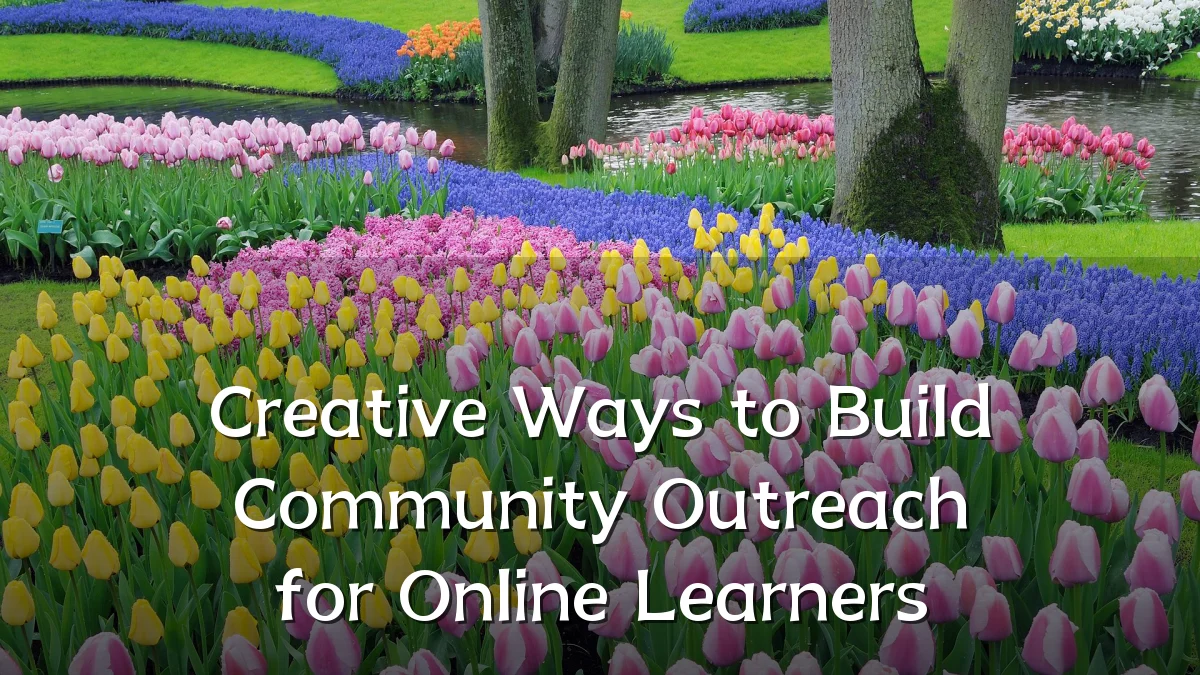 Creative Ways to Build Community Outreach for Online Learners