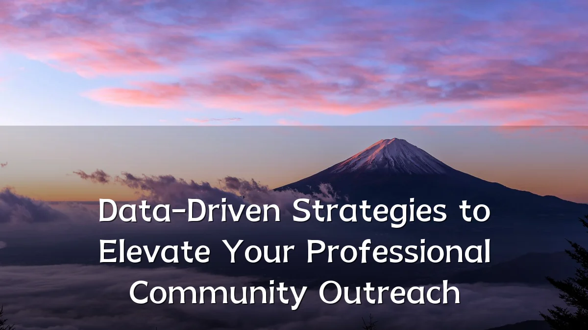 Data-Driven Strategies to Elevate Your Professional Community Outreach
