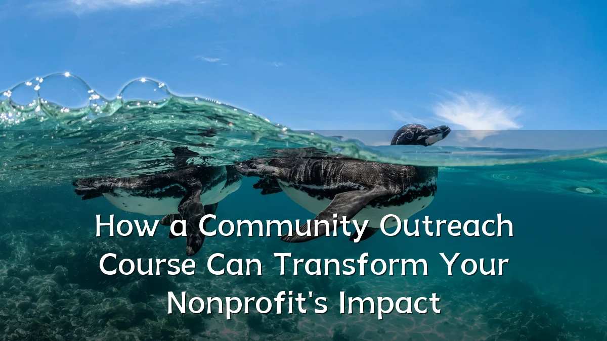 How a Community Outreach Course Can Transform Your Nonprofit's Impact