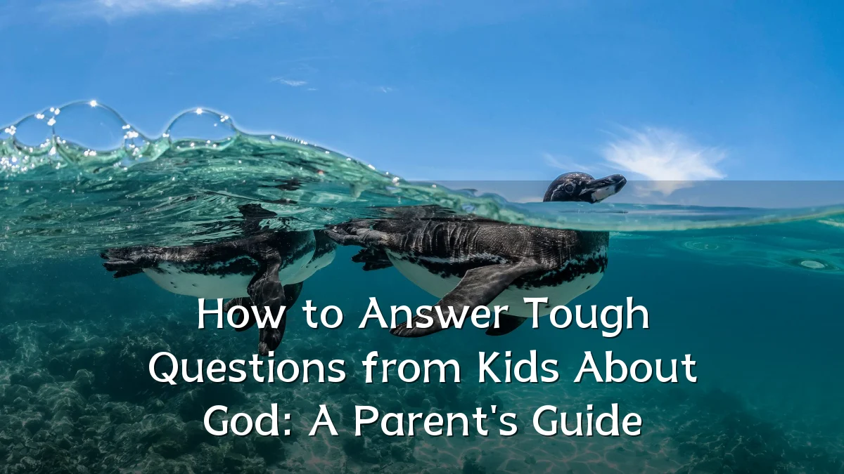 How to Answer Tough Questions from Kids About God: A Parent's Guide