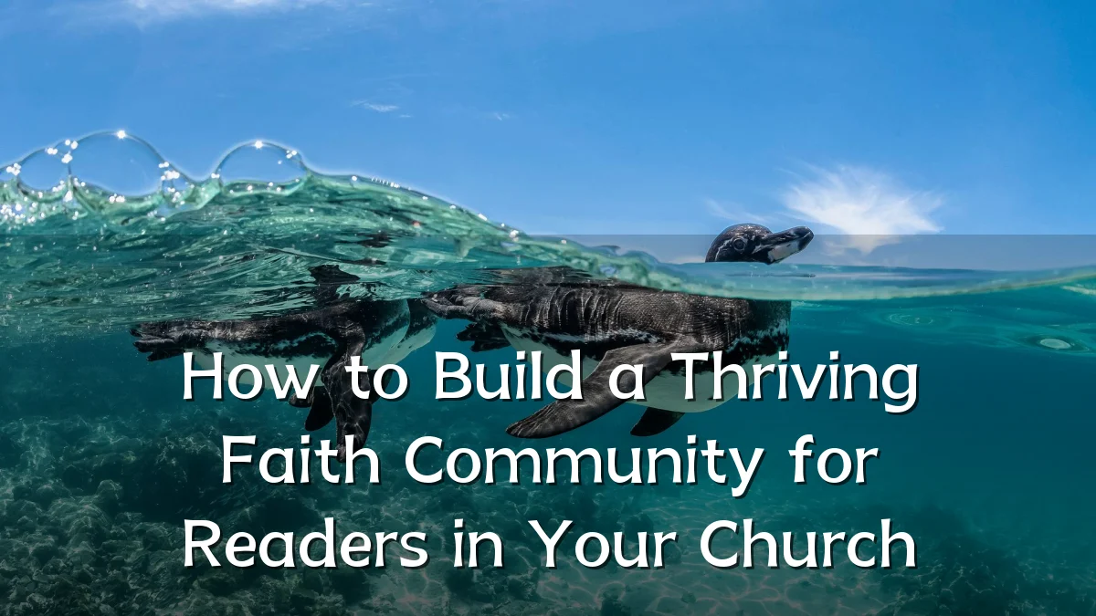 How to Build a Thriving Faith Community for Readers in Your Church