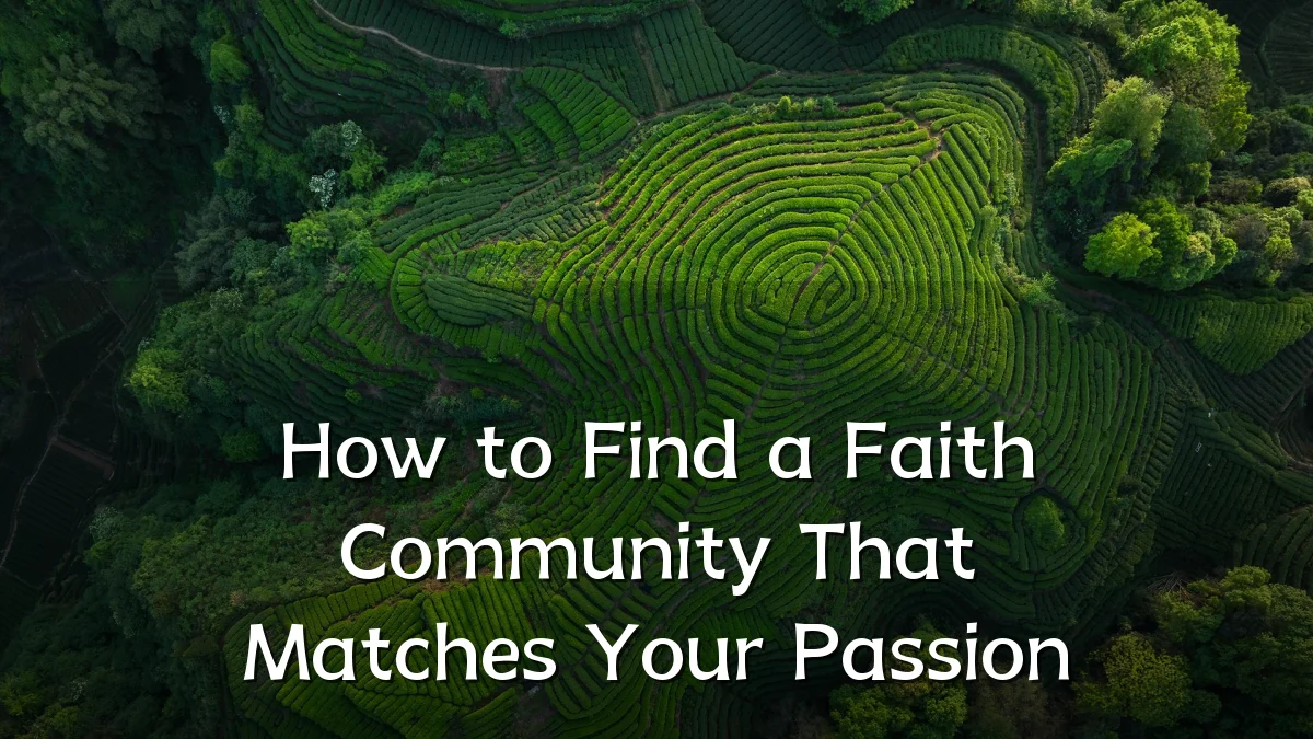 How to Find a Faith Community That Matches Your Passion