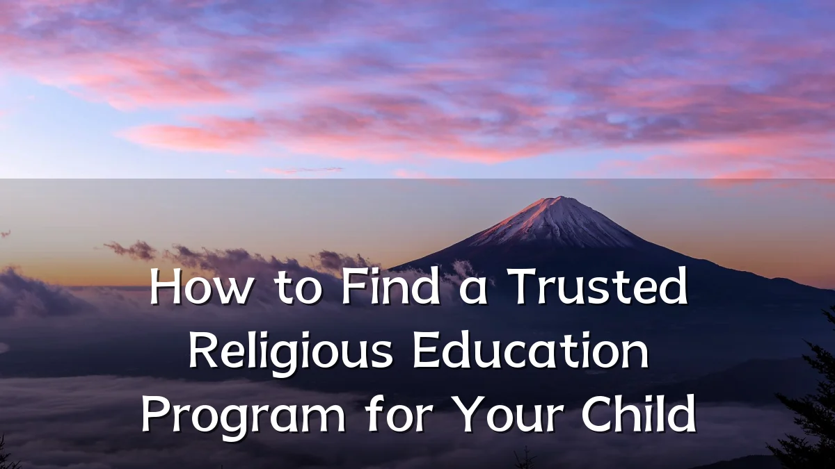 How to Find a Trusted Religious Education Program for Your Child