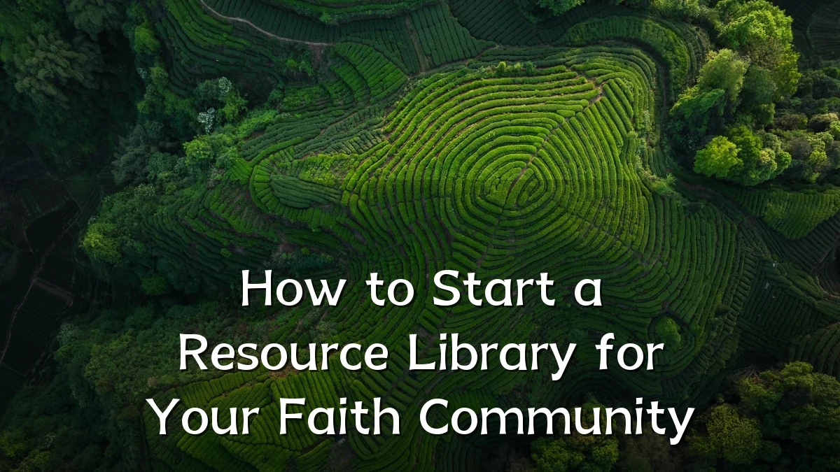 How to Start a Resource Library for Your Faith Community