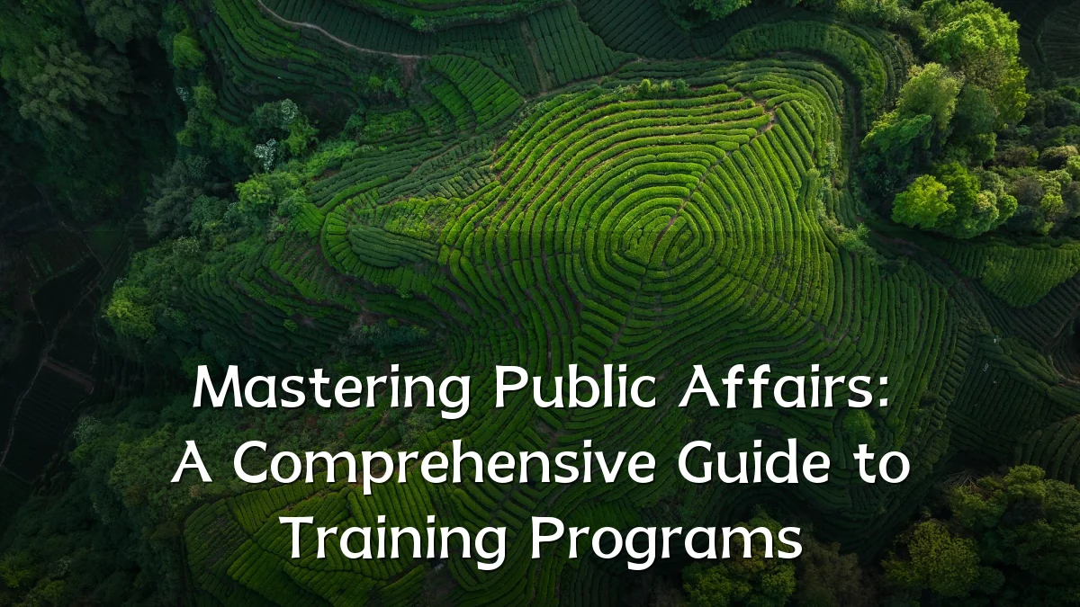 Mastering Public Affairs: A Comprehensive Guide to Training Programs