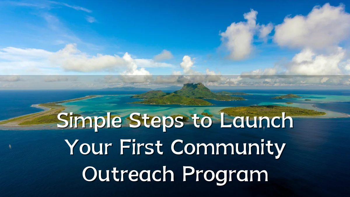 Simple Steps to Launch Your First Community Outreach Program