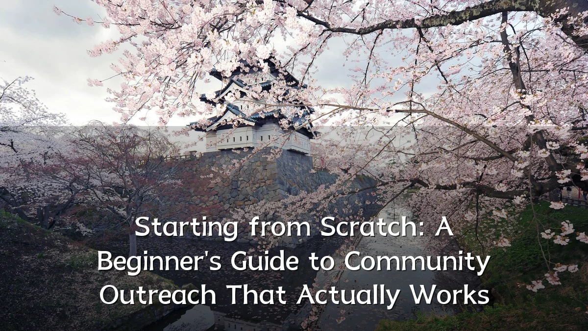 Starting from Scratch: A Beginner's Guide to Community Outreach That Actually Works
