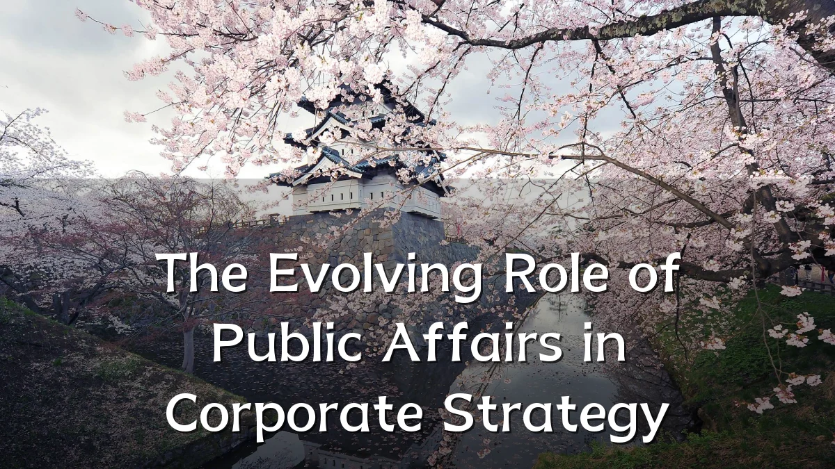 The Evolving Role of Public Affairs in Corporate Strategy