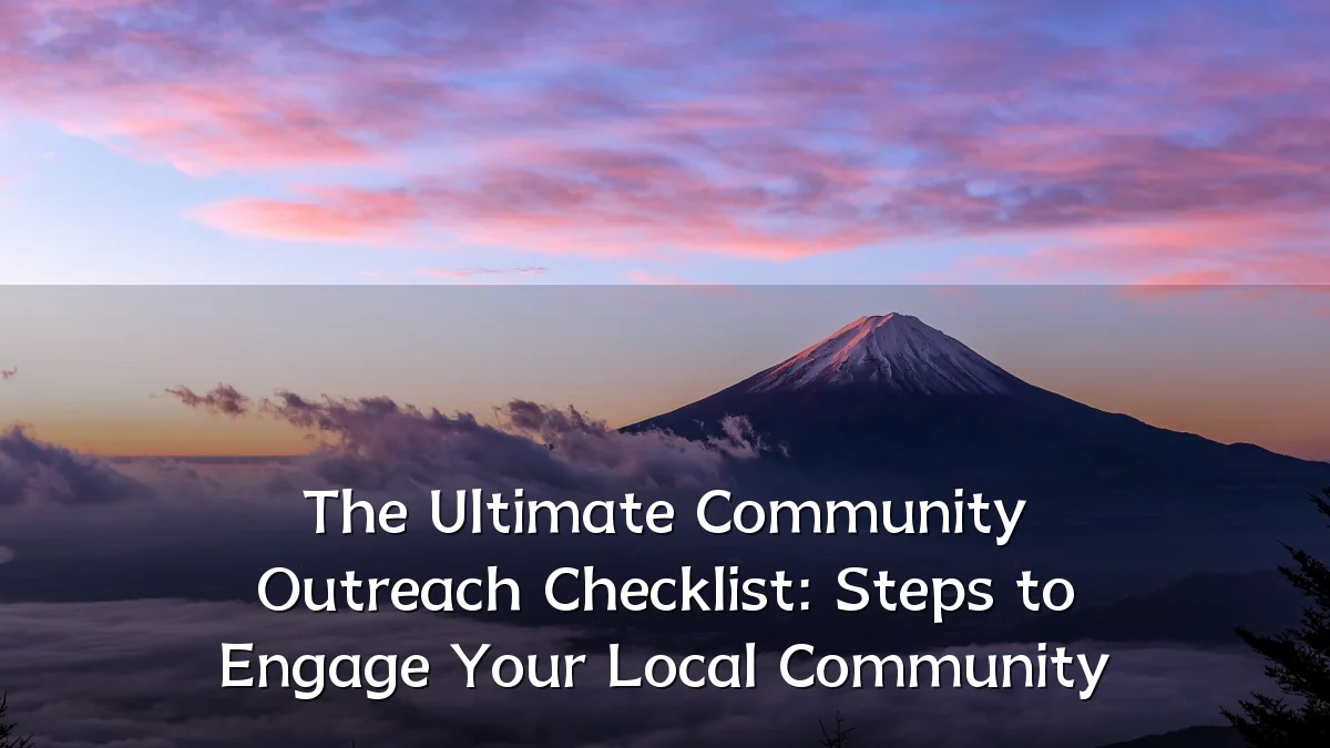 The Ultimate Community Outreach Checklist: Steps to Engage Your Local Community