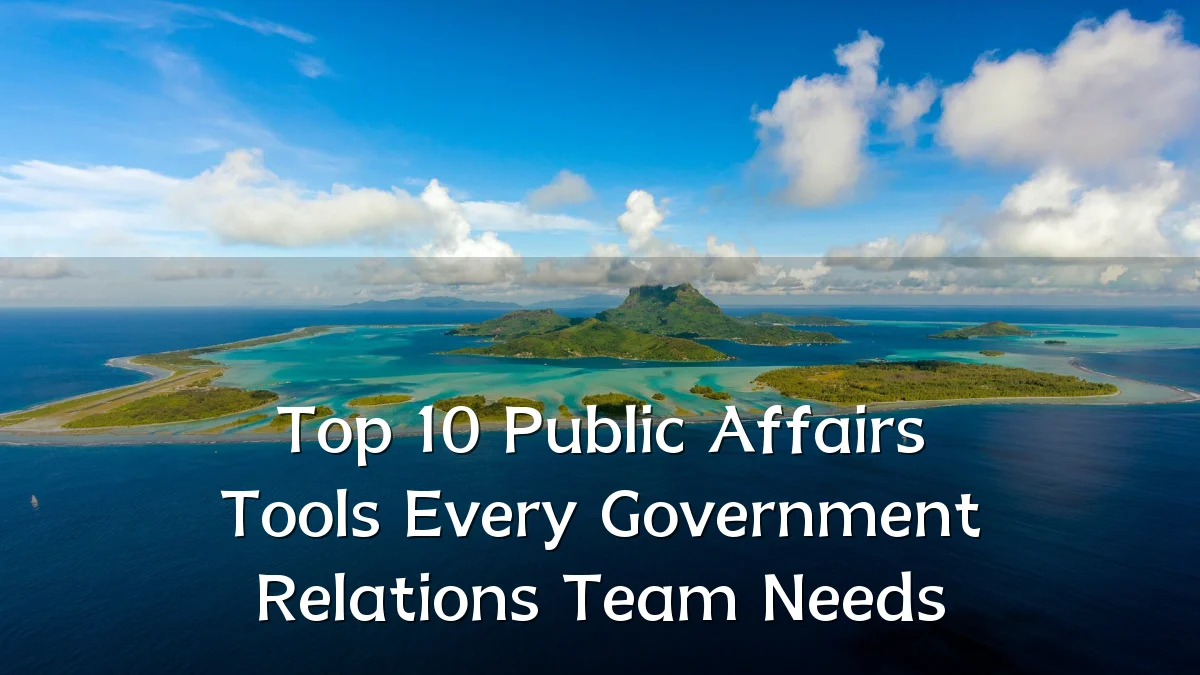 Top 10 Public Affairs Tools Every Government Relations Team Needs