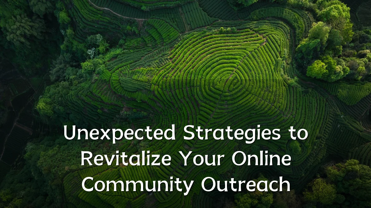 Unexpected Strategies to Revitalize Your Online Community Outreach