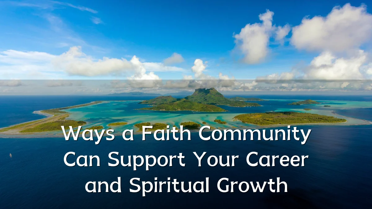 Ways a Faith Community Can Support Your Career and Spiritual Growth