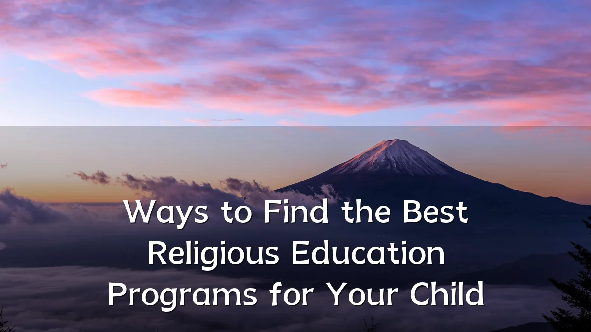 Ways to Find the Best Religious Education Programs for Your Child