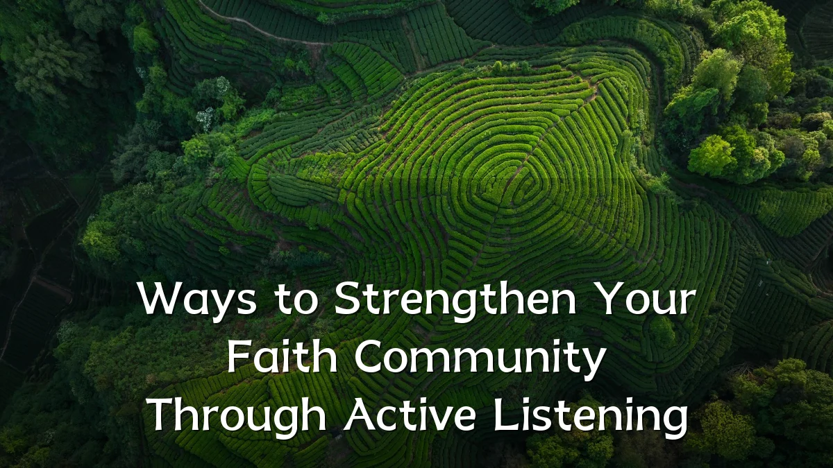 Ways to Strengthen Your Faith Community Through Active Listening