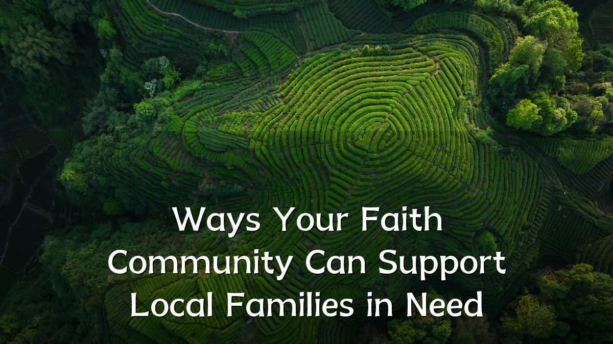 Ways Your Faith Community Can Support Local Families in Need