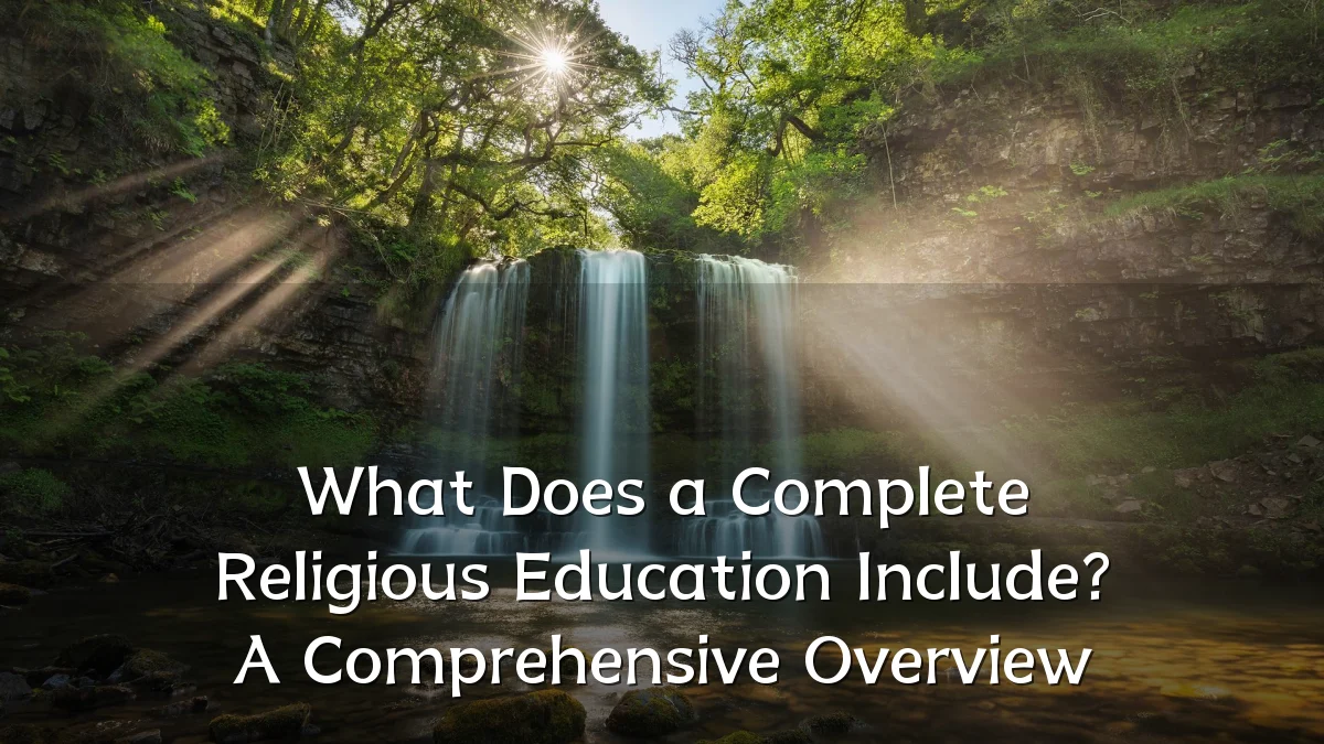 What Does a Complete Religious Education Include? A Comprehensive Overview